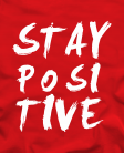 Stay positive